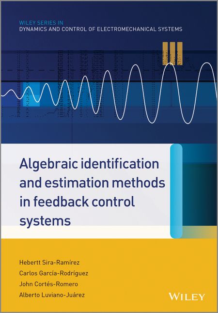 Hebertt Sira-Ramirez Algebraic Identification and Estimation Methods in Feedback Control Systems