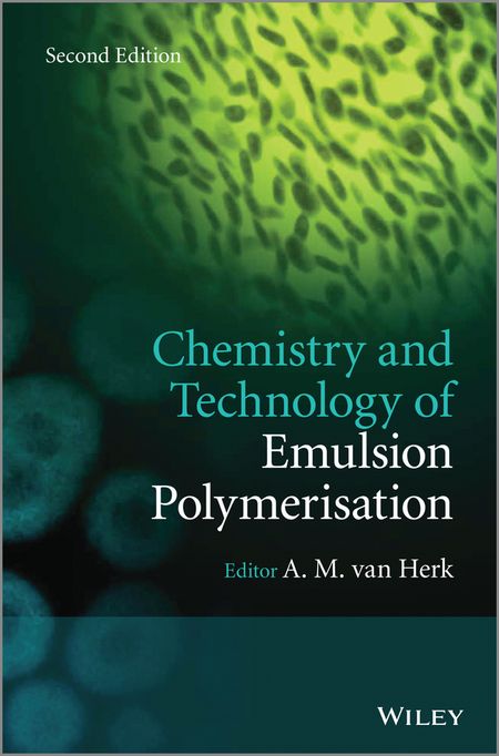 A. M. van Herk Chemistry and Technology of Emulsion Polymerisation