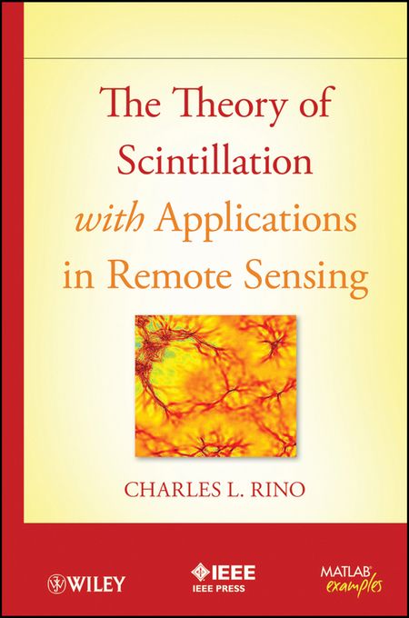 Charles Rino The Theory of Scintillation with Applications in Remote Sensing